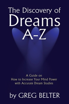 Paperback The Discovery of Dreams A-Z: A Guide on How to Increase Your Mind Power with Accurate Dream Studies Book