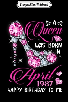 Paperback Composition Notebook: Queens are born in April 1987 32nd Birthday Journal/Notebook Blank Lined Ruled 6x9 100 Pages Book