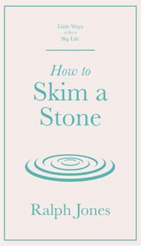 Hardcover How to Skim a Stone (Little Ways to Live a Big Life) Book