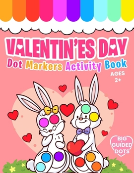 Paperback Valentine's Day Dot Markers Activity Book: Do a Dot Coloring Book For Kids Ages 2+ Easy Guided BIG DOTS Valentine's Day Gift for Kids and Toddlers and Book