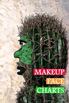 Makeup Face Charts: Blank Workbook Face Make-up Artist Chart Portfolio Notebook Journal For Professional or Amateur Practice | Cactus & Rose Cover