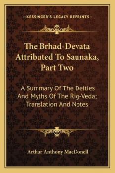 Paperback The Brhad-Devata Attributed To Saunaka, Part Two: A Summary Of The Deities And Myths Of The Rig-Veda; Translation And Notes Book