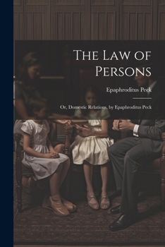 Paperback The Law of Persons: Or, Domestic Relations, by Epaphroditus Peck Book