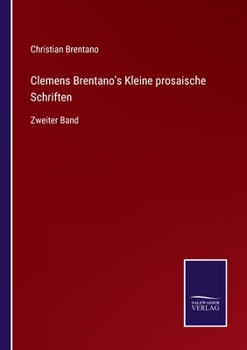 Paperback Clemens Brentano's Kleine prosaische Schriften: Zweiter Band [German] Book