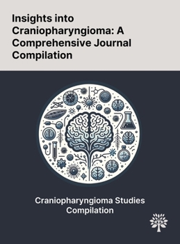 Insights Into Craniopharyngioma: A Comprehensive Journal Compilation