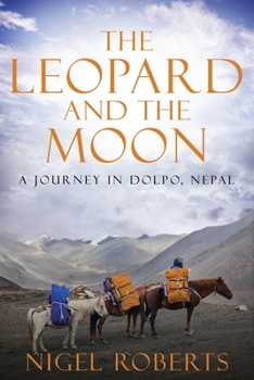 The Leopard and the Moon: A Journey in Dolpo, Nepal