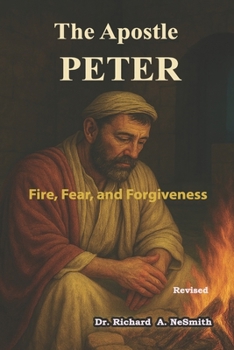 Paperback The Apostle Peter: Fear, Fire, and Forgiveness Book