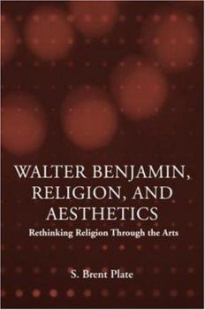 Paperback Walter Benjamin, Religion and Aesthetics: Rethinking Religion Through the Arts Book