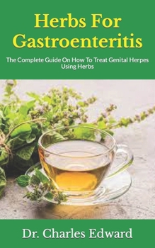 Paperback Herbs For Gastroenteritis: The Complete Guide On How To Treat Genital Herpes Using Herbs Book