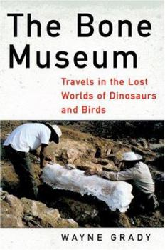 Hardcover The Bone Museum: Travels in the Lost Worlds of Dinosaurs and Birds Book