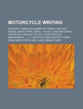 Motorcycle Writing: Hunter S. Thompson, Robert M. Pirsig, David L. Hough, Zen and the Art of Motorcycle Maintenance, Peter Egan, Emilio Sc