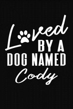 Loved By A Dog Named Cody: Personalized Puppy Journal and Record Logbook
