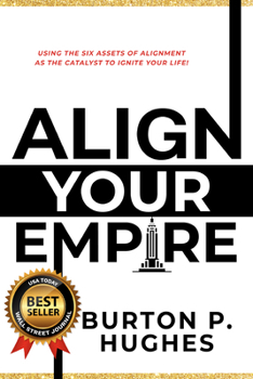Hardcover Align Your Empire: Using the Six Assets of Alignment as the Catalyst to Ignite Your Life! Book