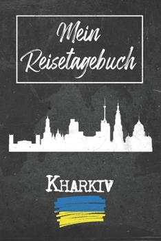 Mein Reisetagebuch Kharkiv: 6x9 Reise Journal I Notizbuch mit Checklisten zum Ausfüllen I Perfektes Geschenk für den Trip nach Kharkiv (Ukraine) für jeden Reisenden (German Edition)