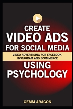 Paperback Create Video Ads for Social Media Using Psychology: Video Advertising For Facebook, Instagram and eCommerce Book