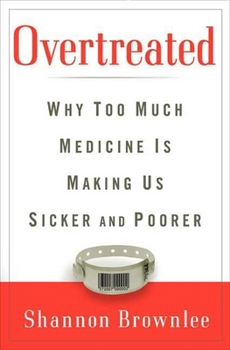 Hardcover Overtreated: Why Too Much Medicine Is Making Us Sicker and Poorer Book