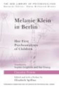 Melanie Klein in Berlin: Her First Psychoanalyses of Children (The New Library of Psychoanalysis)