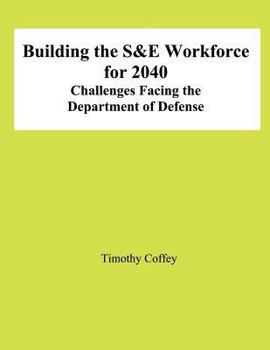 Paperback Building the S&E Workforce for 2040: Challenges Facing The Department of Defense Book