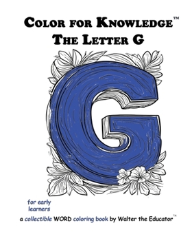 Color for Knowledge: The Letter G (Walter the Educator's Color for Knowledge(tm) Book)