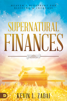 Paperback Supernatural Finances: Heaven's Blueprint for Blessing and Increase Book