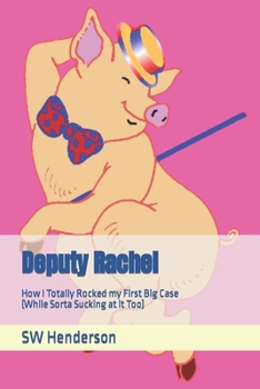 Paperback Deputy Rachel: How I Totally Rocked my First Big Case (While Sorta Sucking at it Too) Book