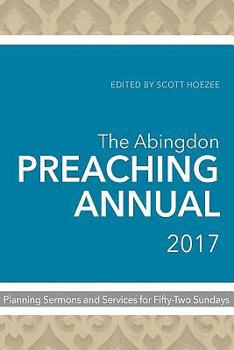 Paperback The Abingdon Preaching Annual 2017: Planning Sermons and Services for Fifty-Two Sundays Book