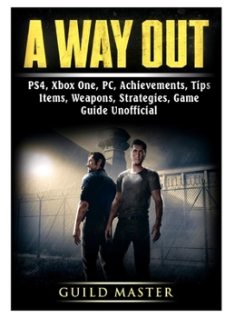 Paperback A Way Out, PS4, Xbox One, PC, Achievements, Tips, Items, Weapons, Strategies, Game Guide Unofficial Book