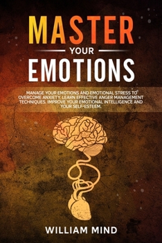 Paperback Master Your Emotions: Manage Your Emotions and Emotional Stress to Overcome Anxiety. Learn The Effective Anger Management Techniques. Improv Book