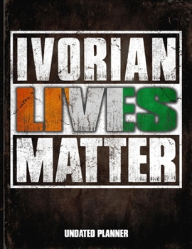 Ivorian Lives Matter Undated Planner: Ivory Coast Flag Personalized Vintage Gift for Coworker Friend  Planner Daily Weekly Monthly Undated Calendar Organizer Journal