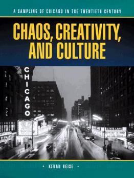 Hardcover Chaos, Creativity, and Culture: An Anthology of Chicago in the Twentieth Century Book