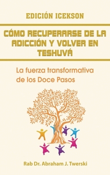 Como recuperarse de la adicción y volver en teshuva: La fuerza transformativa de los Doce Pasos