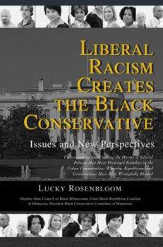 Paperback Liberal Racism Creates the Black Conservative: Issues and New Perspectives Book