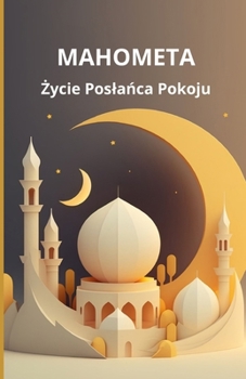 Mahometa: Zycie Poslanca Pokoju (Polish Edition)