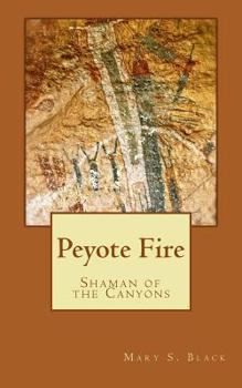 Paperback Peyote Fire: Shaman of the Canyons Book