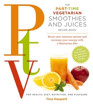 Paperback Part-Time Vegetarian Smoothies and Juices: Boost Your Immune System and Increase Your Energy with a Flexitarian Diet Book