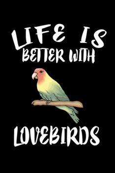 Paperback Life Is Better With Loverbirds: Animal Nature Collection Book