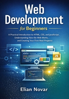 Paperback Web Development for Beginners: Practical Introduction to HTML, CSS, and JavaScript, Understanding How the Web Works, and Creating Your First Real Proj Book