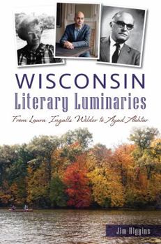 Paperback Wisconsin Literary Luminaries: From Laura Ingalls Wilder to Ayad Akhtar Book