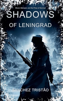 Paperback Shadows of Leningrad: Blood, Betrayal, and the Price of Survival Book