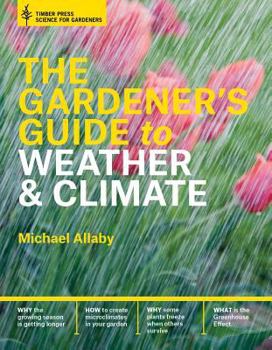 Hardcover The Gardener's Guide to Weather and Climate: How to Understand the Weather and Make It Work for You Book