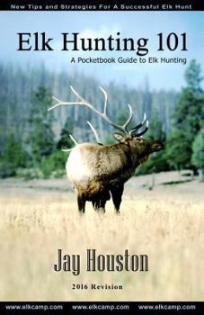 Paperback Elk Hunting 101: A Pocketbook Guide to Elk Hunting Book