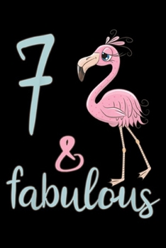 Paperback 7 & Fabulous: Kids 7th Bday Girl Flamingo Lover 7 Year Old Birthday Gift Journal/Notebook Blank Lined Ruled 6x9 100 Pages Book