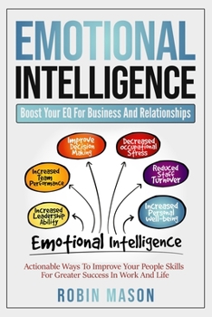 Paperback Emotional Intelligence: Boost Your EQ For Business And Relationships: Actionable Ways To Improve Your People Skills For Greater Success In Wor Book