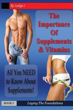 Paperback The Importance of Supplements & Vitamins: What You NEED to Know About Supplements Book