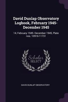 Paperback David Dunlap Observatory Logbook, February 1945- December 1945: 14, February 1945- December 1945, Plate nos. 10916-11731 Book