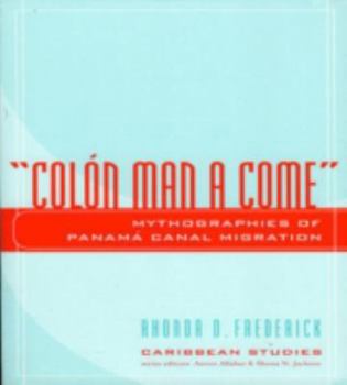 Paperback Colon Man a Come: Mythographies of Panama Canal Migration Book