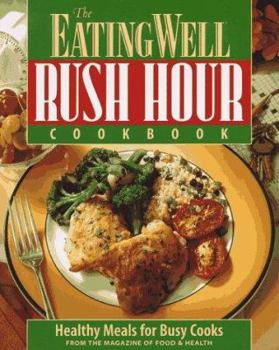 Paperback The Eating Well Rush Hour Cookbook: 60 Healthy Meals for Busy Cooks Book