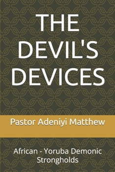 Paperback The Devil's Devices: African - Yoruba Demonic Strongholds Book