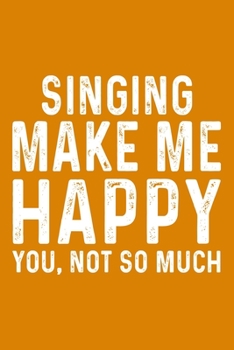 Singing Make Me Happy You,Not So Much