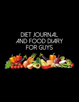 Paperback Diet Journal And Food Diary For Guys: Diet Food Log Book & Diary - Meal Planner And Tracker For Weight Loss And To Reduce Your Blood Pressure Book